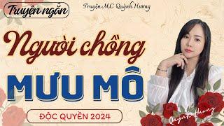 Truyện ngắn Việt Nam thực tế : NGƯỜI CHỒNG MƯU MÔ - Truyện Tâm Sự Thầm Kín - MC Quỳnh Hương kể