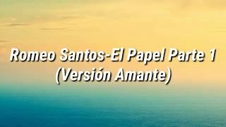 Romeo Santos - El Papel Parte 1 (Versión Amante) (Letra)