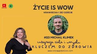 #23 Michał Klimek "Integracja ciała i umysłu to klucz to zdrowia"