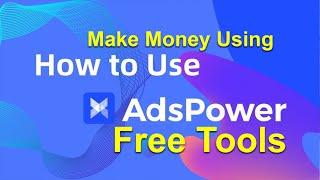 Make Money Using Adspower browser Tutorial