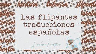 Las flipantes traducciones españolas - Literatura y Traducción