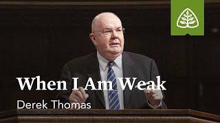 Derek Thomas: When I Am Weak