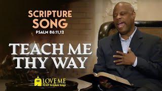 Scripture Song PSALM 86:11,12 - Teach Me Thy Way | LOVE ME