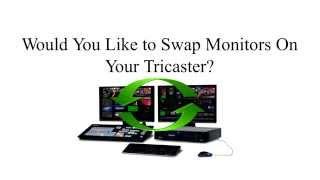 How To Tricaster Monitor Swap