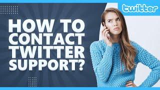 How to contact twitter support? [2021]