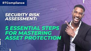 Security Risk Assessment 4 Essential Steps for Mastering Asset Protection | RT Compliance