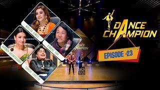 Dance Champion || EPISODE 23 || Niruta Singh, Aashma Biswokarma|| Kamal Rai, Sandip Chhetri