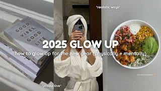 how to GLOW UP for the new year (2025)  physically + mentally