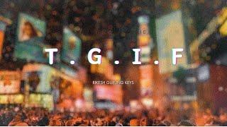 T.G.I.F - Rikesh Gurung keys