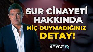 Sur Cinayeti Hakkında Hiç Duymadığınız Detay! | Hakan Ural'la Neyse O