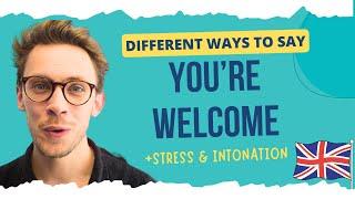 Different Ways to Say You're Welcome | PLUS Stress, Intonation & Pronunciation