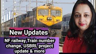 Indian railway news : Nf railway train number change, USBRL Project update & more news