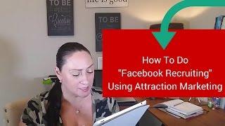 How To Do "Facebook Recruiting" Using Attraction Marketing