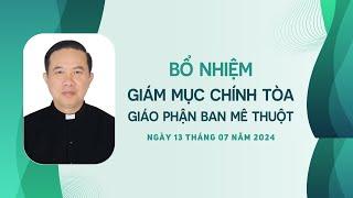 Bổ nhiệm Giám mục Chính tòa Giáo phận Ban Mê Thuột | Ngày 13.07.2024