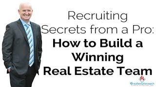 Recruiting Secrets from a Pro: How to Build a Winning Real Estate Team