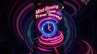 Mind-Blowing Time Travel Secrets You Never Knew!