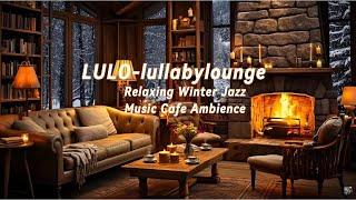 LuLo Relaxing Winter Jazz Music for Work, Study   Cafe Ambience with Smooth Jazz Background Music