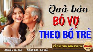 Truyện hay có thật QUẢ BÁO BỎ VỢ THEO GÁI TRẺ - Đọc Truyện Đêm Khuya #doctruyendemkhuya