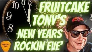 FRÜITCAKE TONY`S NEW YEARS ROCKIN` EVE!