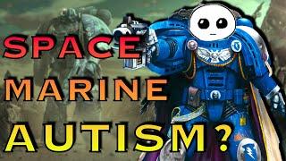 Do Space Marines Have Autism? | Warhammer 40k Lore