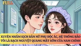 FULL | XUYÊN NHẦM KỊCH BẢN NỮ PHỤ ĐỘC ÁC, CHỨ THẬT RA TÔI LÀ BẠCH NGUYỆT QUANG