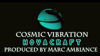 COSMIC VIBRATION (#333) - produced by #marcambiance  #hovacraft #cosmicvibration