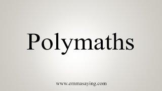 How To Say Polymaths