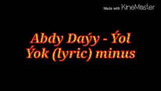 Abdy Daýy - Yza ýol ýok lyric (minus) Dj-Ato.pro