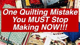 One Quilting Mistake You Must Stop Making NOW!