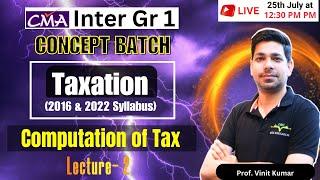 Computation of Tax | Direct Tax | Syllabus 2016 & 2022 | CMA Inter Gr-1 | By Prof Vinit Kumar