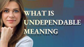 Undependable | meaning of Undependable