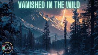 Vanished in the Wild - Marathon Mysterious & Strange Vanishings - Missing 411