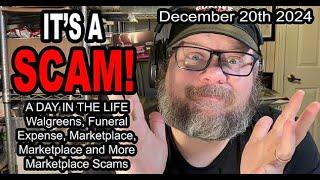 IT'S A SCAM! A DAY IN THE LIFE! Walgreens, Funeral Expense, Marketplace and More Marketplace Scams