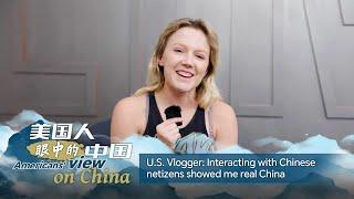 U.S. influencer says interacting with Chinese netizens showed her real China