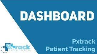 Dashboard - Pxtrack Patient Tracking Tutorial