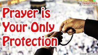 Prayer is Your Only Protection ᴴᴰ ┇Powerful Reminder┇ Dawah Team