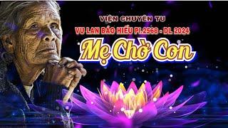 MẸ CHỜ CON -  Vu Lan Viện Chuyên Tu PL 2568 - DL 2024 - TT. THÍCH THIỆN THUẬN