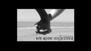 We Ride Together by Mr Treasure