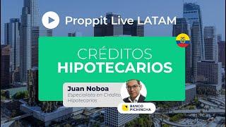 Proppit Live Latam | Webinar Ecuador | Creditos Hipotecarios