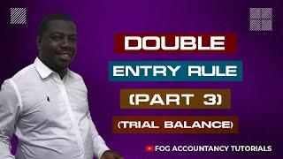 THE DOUBLE ENTRY RULE (PART 3) - TRIAL BALANCE