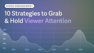 Video Engagement: 10 Tips to Grab & Hold Viewer Attention