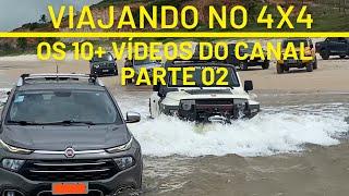 PARTE 02 - OS 10 VÍDEOS MAIS VISTOS DO CANAL - VIAJANDO NO 4X4