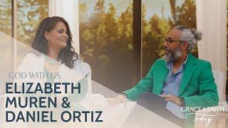 Elizabeth Muren and Daniel Ortiz: God With Us - Grace & Faith Today (S1E39)