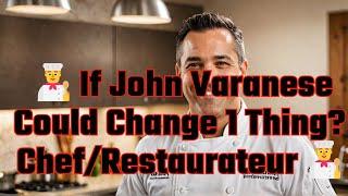 ‍If John Varanese Could Change 1 Thing? Chef/Restaurateur‍