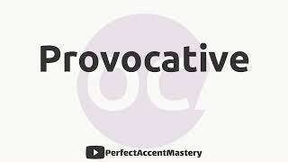 How to Pronounce PROVOCATIVE | IPL | Definition | Perfect Accent Mastery