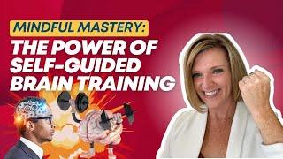 Mindful Mastery: The Power of Self-Guided Brain Training