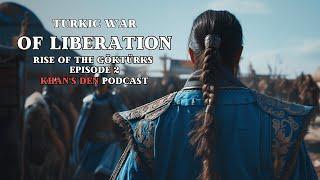 Rise of the Gokturks Episode 2: Turkic War of Liberation – Khan's Den Podcast