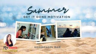 Get It Done With Me: Homeschool Mom's Summertime Motivation To Get Things Done!