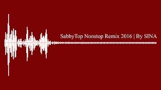 SabbyTop Nonstop Remix 2016 | Dj Sina