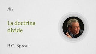 La doctrina divide: Renovando Tu Mente con R.C. Sproul